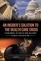 An Insider's Solution to the Health Care Crisis: A New Model of Health Care Delivery B0GK49RH4T Book Cover