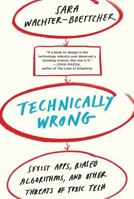 Technically Wrong: Sexist Apps, Biased Algorithms, and Other Threats of Toxic Tech 0393634639 Book Cover