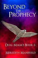 Beyond the Prophecy: Dual Magics Book 3 1516901444 Book Cover