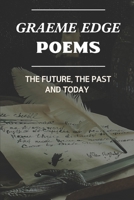 Graeme Edge Poems: The Future, The Past And Today: Graeme Edge Written Work B09BYDNNN1 Book Cover