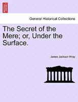 The Secret Of The Mere: Or Under The Surface 1241189315 Book Cover