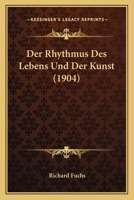 Der Rhythmus Des Lebens Und Der Kunst (1904) 1167622855 Book Cover