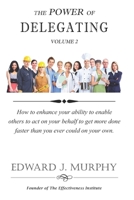 The Power of DELEGATING: How to enhance your ability to enable others to act on your behalf to get more done faster than you ever could on your own. B0939V85MS Book Cover