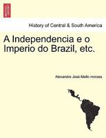 A Independencia e o Imperio do Brazil, etc. 1241473811 Book Cover