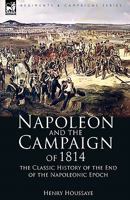 NAPOLEON AND THE CAMPAIGN OF 1814: FRANCE 1869804201 Book Cover