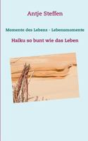 Momente des Lebens - Lebensmomente: Haiku so bunt wie das Leben 3741282960 Book Cover