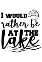 I Would Rather Be At The Lake: Weekly Planner 2020, Organizer With Notes, Great Productivity Gift For Busy Professionals, New Employees, Workplace Office Gift 1673603904 Book Cover