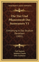 Die Tier Und Pflanzenwelt Des Susswassers V1: Einfuhrung In Das Studium Derselben (1891) 1168459354 Book Cover