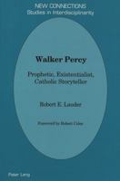 Walker Percy: Prophetic, Existentialist, Catholic Storyteller (New Connections) 0820433330 Book Cover