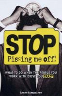 Stop Pissing Me Off: What to Do When the People You Work With Drive You Crazy 1593375484 Book Cover
