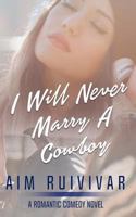 I Will Never Marry a Cowboy 1974403033 Book Cover