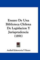 Ensayo De Una Biblioteca Chilena De Legislacion Y Jurisprudencia (1891) 1160877556 Book Cover