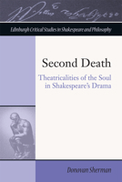 Second Death: Theatricalities of the Soul in Shakespeare's Drama 1474411452 Book Cover