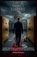 Dark Money Empire: Inside the Secret Laundering Networks of Presidents, Oligarchs, Nazis and Rock Stars B0FHN8XSXM Book Cover