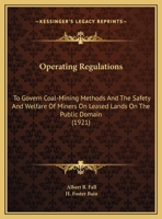 Operating Regulations: To Govern Coal-Mining Methods And The Safety And Welfare Of Miners On Leased Lands On The Public Domain 1437023940 Book Cover