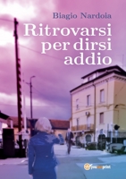 Ritrovarsi per dirsi addio (Italian Edition) B0CJDKRL2J Book Cover