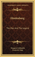 Hindenburg: The Man And The Legend 1163155802 Book Cover
