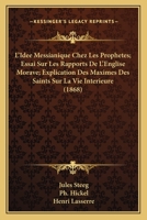 L'Idee Messianique Chez Les Prophetes; Essai Sur Les Rapports De L'Englise Morave; Explication Des Maximes Des Saints Sur La Vie Interieure (1868) 1160450110 Book Cover