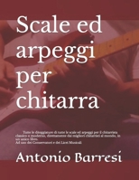 Scale Ed Arpeggi Per Chitarra: Tutte Le Diteggiature Di Tutte Le Scale Ed Arpeggi Per Il Chitarrista Classico O Moderno, Direttamente Dai Migliori Chitarristi Al Mondo, in Un Unico Libro. Ad USO Dei C 1091119406 Book Cover