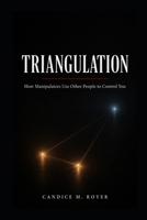 Triangulation: How Manipulators Use Other People to Control You B0HG9G5KZK Book Cover