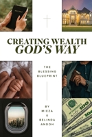 Creating Wealth God's Way: The Blessing Blueprint B0GTBRJRNL Book Cover