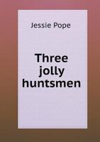 Three Jolly Huntsmen 102139405X Book Cover