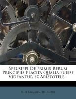 Speusippi De Primis Rerum Principiis Placita Qualia Fuisse Videantur Ex Aristotele... 1277266778 Book Cover