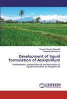 Development of liquid formulation of Azospirillum: Development, standardization and evaluation of liquid formulation of Azospirillum 6202556277 Book Cover