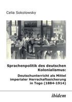 Sprachenpolitik des deutschen Kolonialismus: Deutschunterricht als Mittel imperialer Herrschaftssicherung in Togo (1884-1914) 3898213293 Book Cover