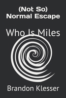 (Not So) Normal Escape: Who Is Miles? (A (Not So ) Series) B0GDDTBSPH Book Cover