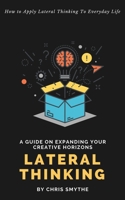 Lateral Thinking: How To Apply Lateral Thinking To Everyday Life 199926312X Book Cover