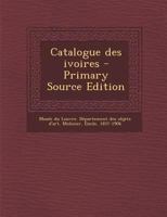 Catalogue Des Ivoires (Classic Reprint) 1017741158 Book Cover