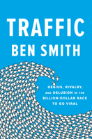 Traffic: Genius, Rivalry, and Delusion in the Billion-Dollar Race to Go Viral 0593299779 Book Cover