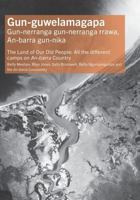 Gun-guwelamagapa: The Land of Our Old People: All the different camps on An-barra Country 1761540203 Book Cover