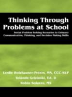 Thinking Through Problems at School: Social Problem Solving Scenarios to Enhance Communication, Thinking, and Decision Making Skills 098215450X Book Cover