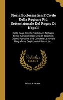 Storia Ecclesiastica E Civile Della Regione Più Settentrionale Del Regno Di Napoli: Detta Dagli Antichi Praetutium, Ne'bassi Tempi Aprutium Oggi Città ... Uomini Illustri, Le... 1011562863 Book Cover