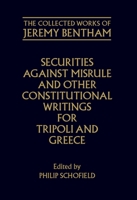 Securities Against Misrule and Other Constitutional Writings for Tripoli and Greece (Collected Works of Jeremy Bentham) 0198227256 Book Cover