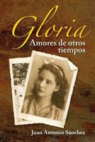 Gloria, amores de otros tiempos 147812816X Book Cover