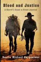 Blood and Justice: A Sheriff's Stand in Grand Junction B0FPL6Y46Z Book Cover