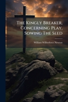 The Kingly Breaker, Concerning Play, Sowing The Seed... 1276330146 Book Cover