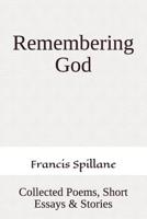 Remembering God: Collected Poems, Short Essays & Stories 1793063850 Book Cover