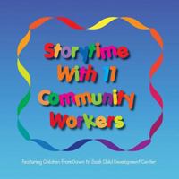 Storytime with 11 Community Workers: Featuring Children from Dawn to Dusk Child Development Center 1499778759 Book Cover