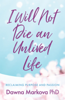 I Will Not Die an Unlived Life: Reclaiming Purpose and Passion 1573241016 Book Cover