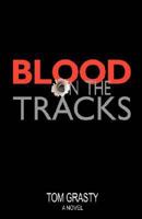 Blood on the Tracks: A Novel 0595461808 Book Cover