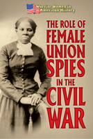 The Role of Female Union Spies in the Civil War 1502655535 Book Cover
