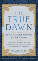 The True Dawn: An Ahl As-Sunnah Refutation of 'Salafi Doctrine' 1938058739 Book Cover