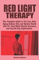 Red Light Therapy User Manual 2025: The Complete Guide to Fat Loss, Anti-Aging, Radiant Skin and Optimal Health with 20+ Real-World Clinical Scenarios, and Step-By-Step Explanation B0FD8YZRQV Book Cover