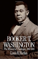 Booker T. Washington: Volume 2: The Wizard Of Tuskegee, 1901-1915 0195032020 Book Cover