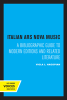 Italian Ars Nova Music; A Bibliographic Guide to Modern Editions and Related Literature 0520334701 Book Cover