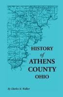 History of Athens County, Ohio, and Incidentally of the Ohio Land Company and the First Settlement of the State at Marietta, With Personal and Biographical Sketches of the Early Settlers, Narratives o B0BQ8C1R5P Book Cover